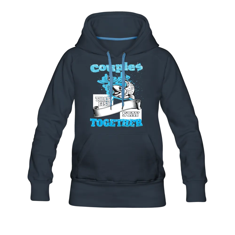 Couples That Fish Stay Together Women’s Premium Hoodie