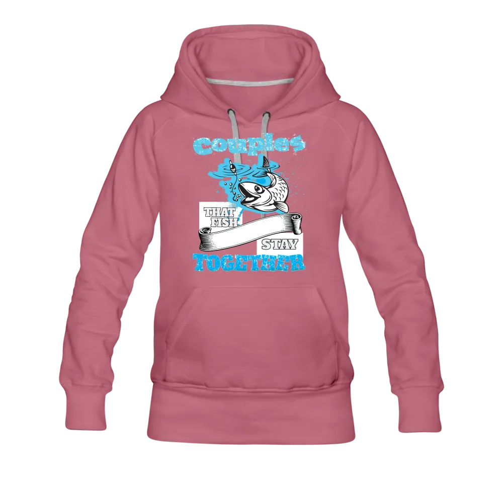 Couples That Fish Stay Together Women’s Premium Hoodie