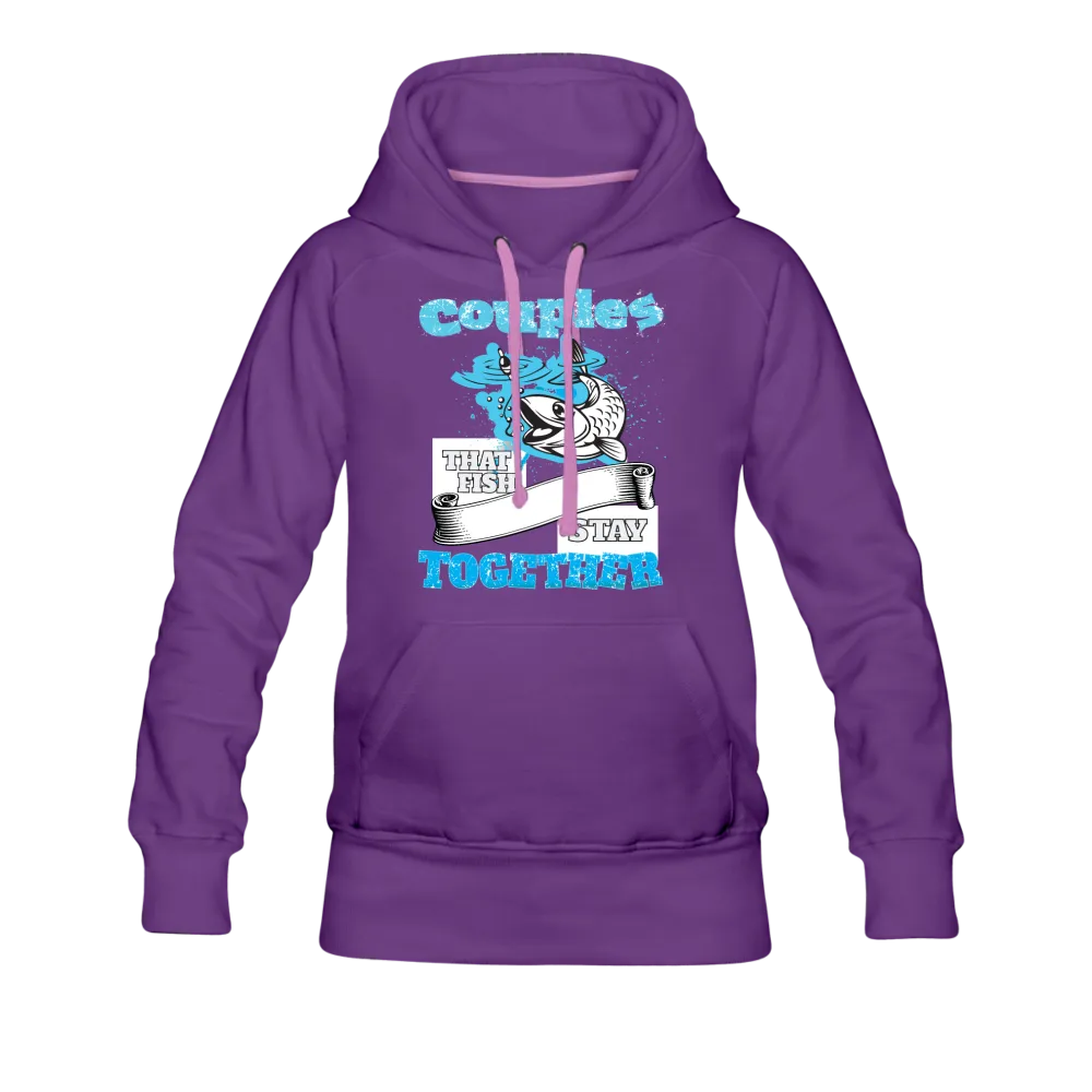 Couples That Fish Stay Together Women’s Premium Hoodie