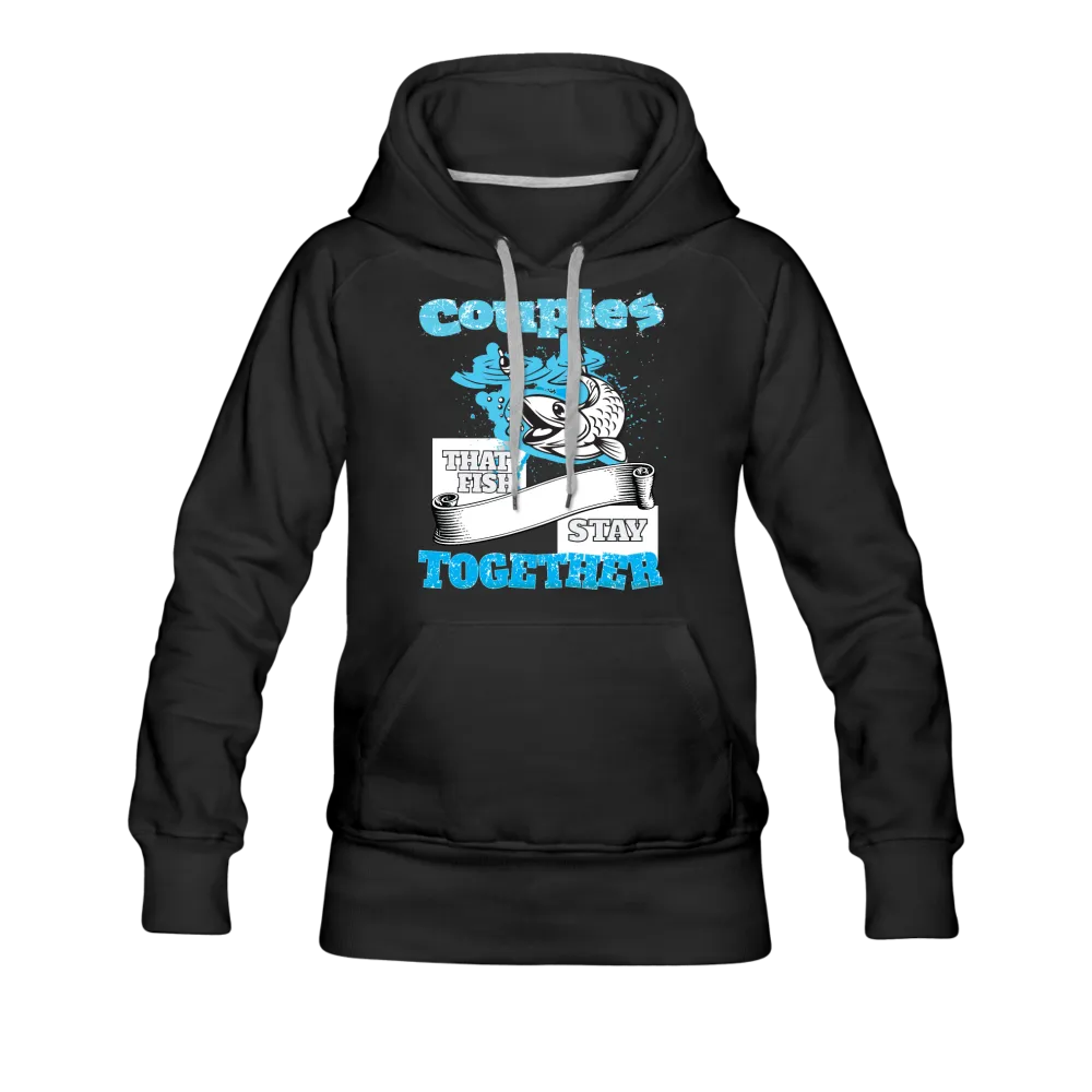 Couples That Fish Stay Together Women’s Premium Hoodie