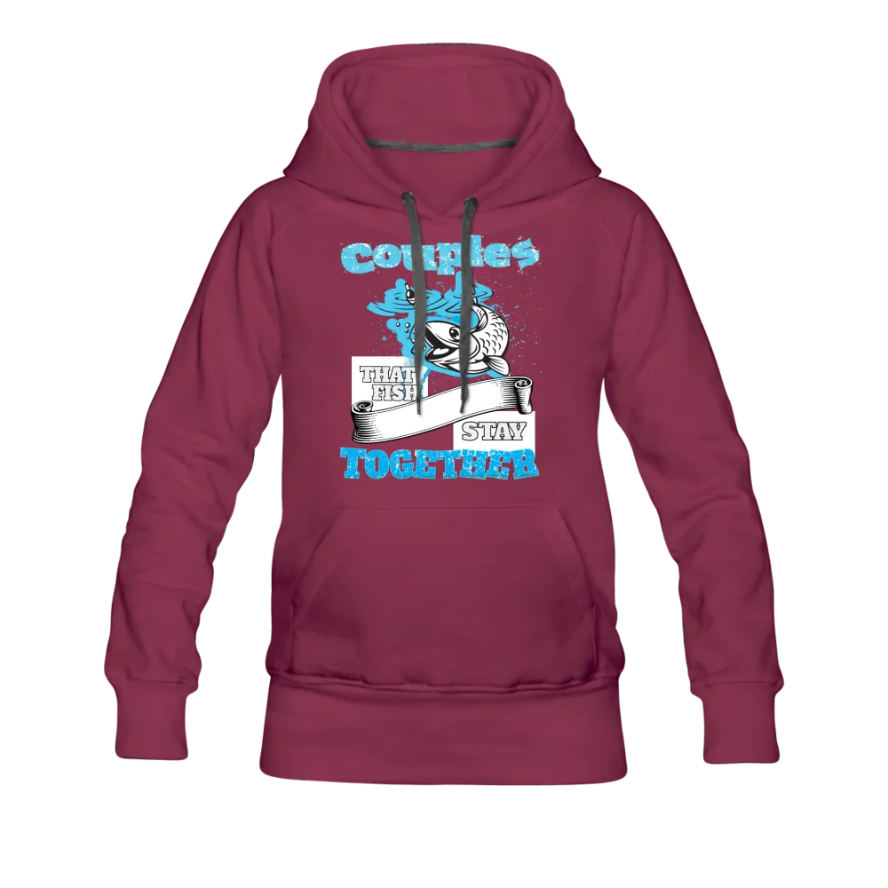 Couples That Fish Stay Together Women’s Premium Hoodie