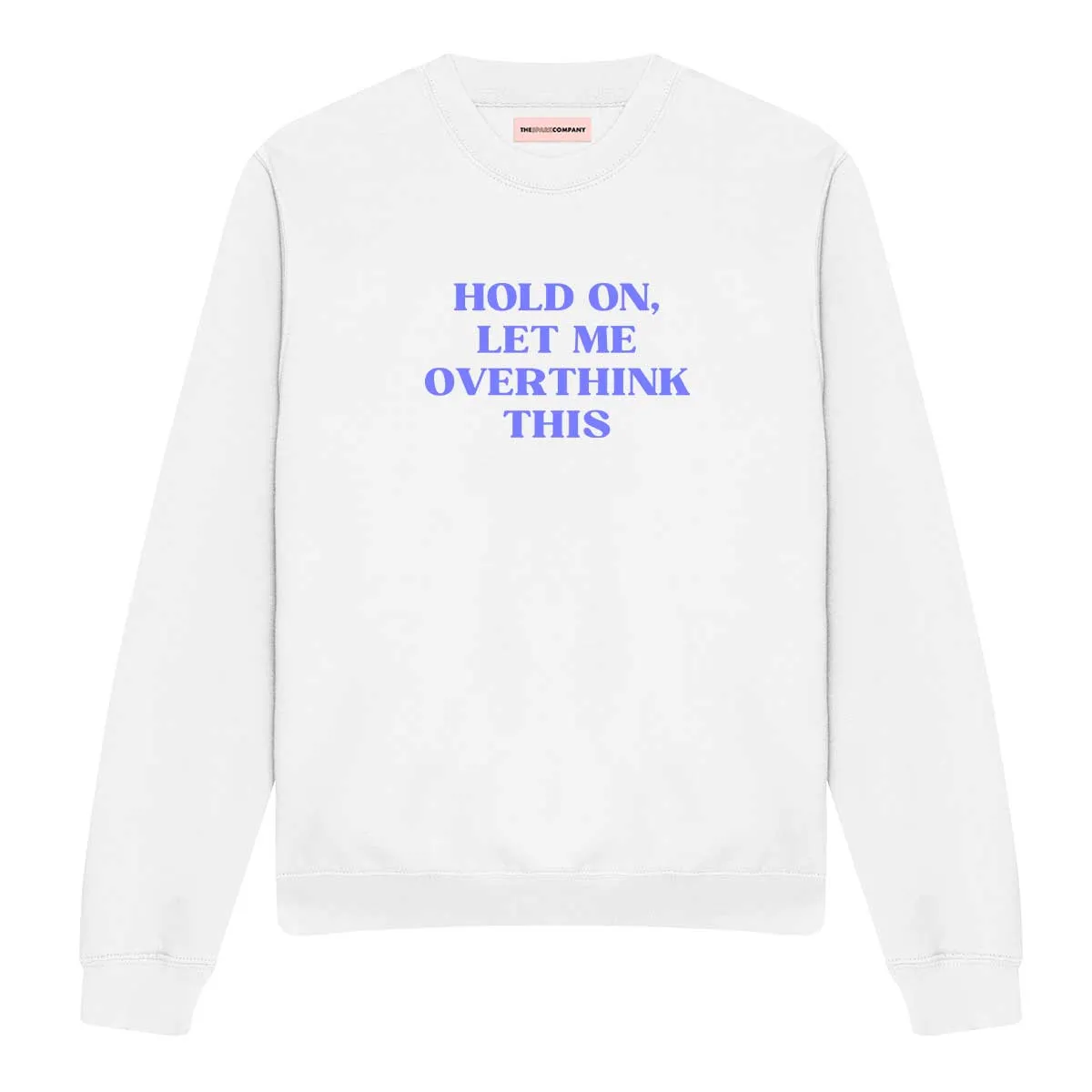 Hold On, Let Me Overthink This Feminist Sweatshirt