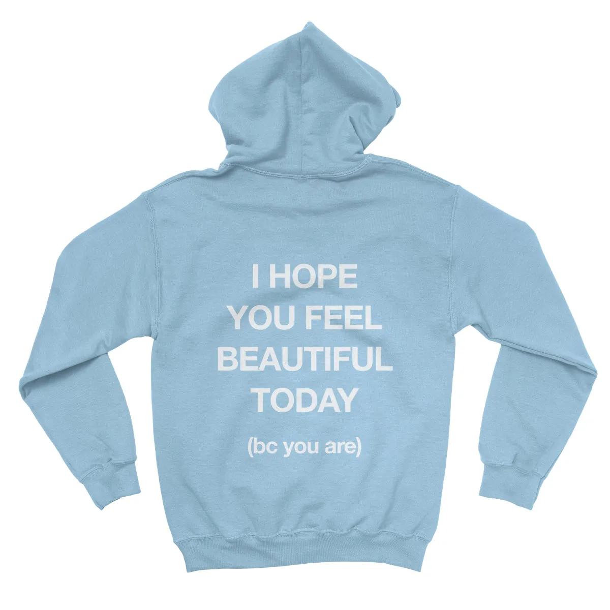 I HOPE YOU FEEL BEAUTIFUL TODAY Hoodie