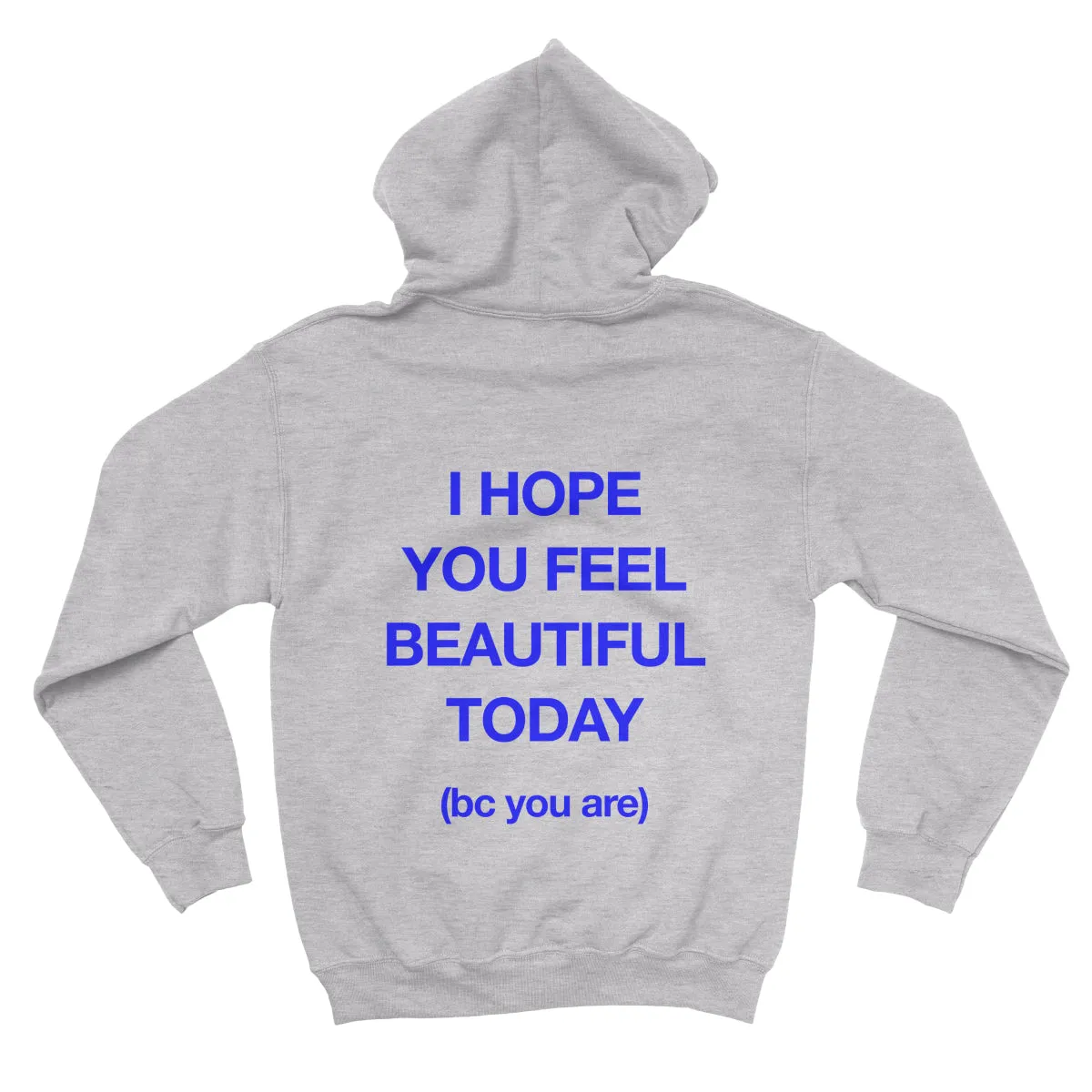 I HOPE YOU FEEL BEAUTIFUL TODAY Hoodie