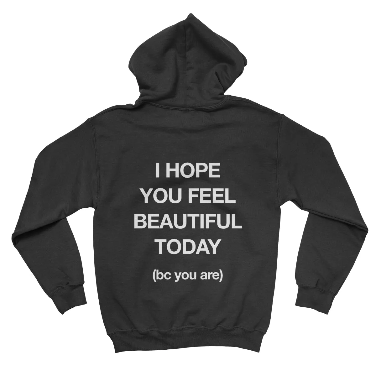 I HOPE YOU FEEL BEAUTIFUL TODAY Hoodie