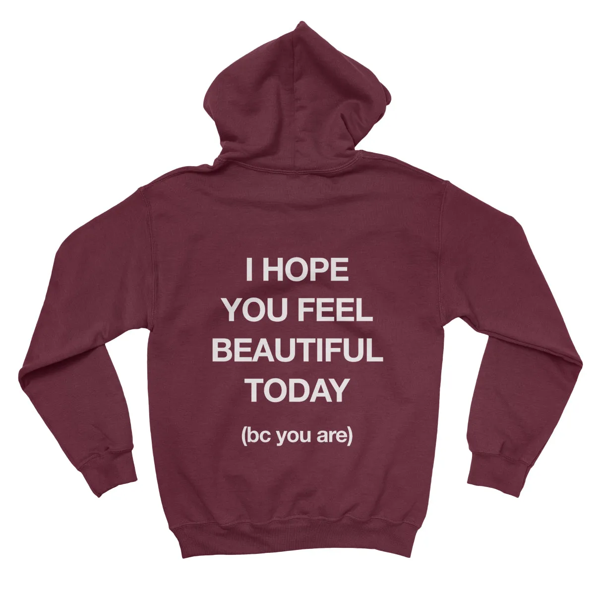 I HOPE YOU FEEL BEAUTIFUL TODAY Hoodie