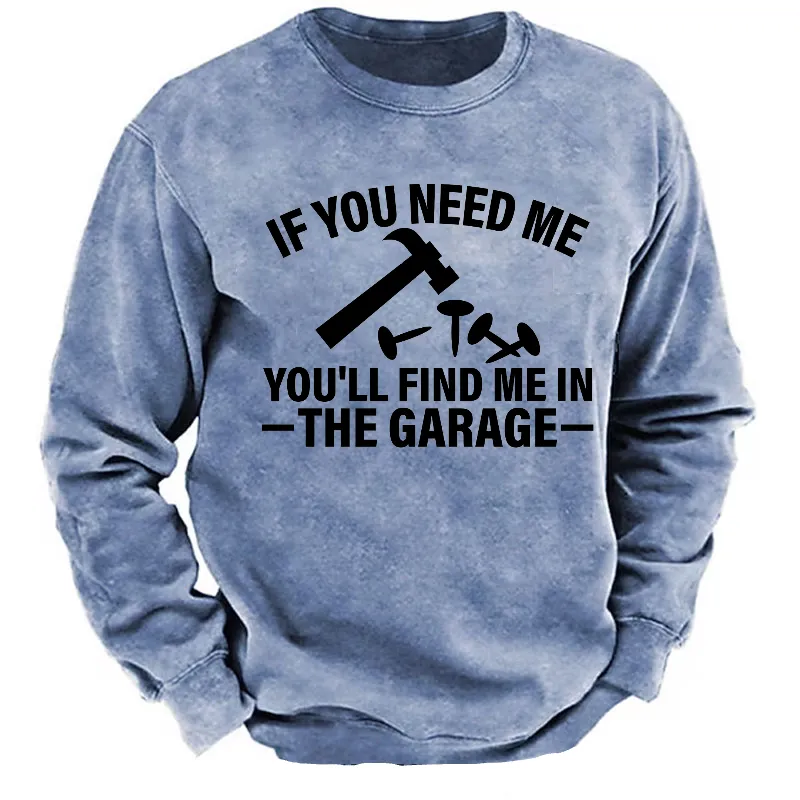 If You Need Me You'll Find Me In The Garage Sweatshirt