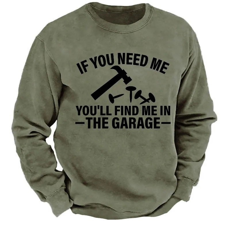 If You Need Me You'll Find Me In The Garage Sweatshirt